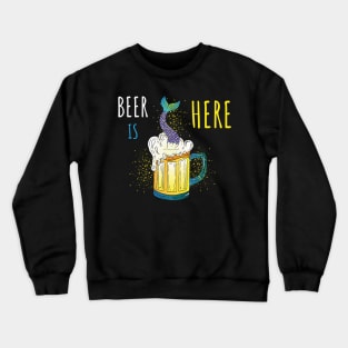 Beer is here with mermaid Crewneck Sweatshirt